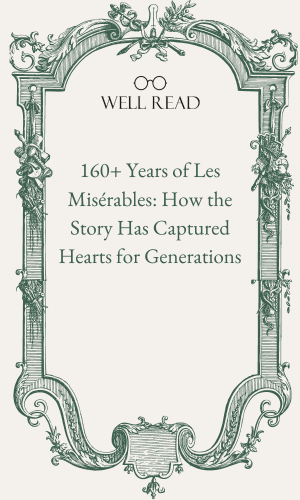 Miserable Year 160+ Years of Les Misérables: How the Story Has Captured Hearts for Ge ...