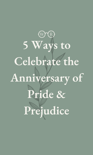 5 Ways to Celebrate the 211th Anniversary of Pride and Prejudice